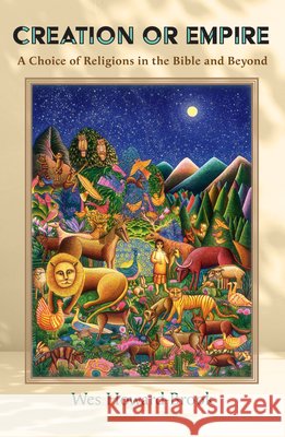 Creation or Empire: A Choice of Religions in the Bible and Beyond Wes Howard-Brook 9781626986589 Orbis Books - książka