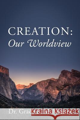 Creation: Our Worldview Dr Grady S. McMurtry 9781478746263 Outskirts Press - książka