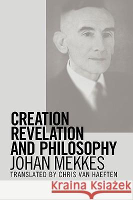 Creation, Revelation, and Philosophy Johan P. a. Mekkes Chris Va 9780932914835 Dordt College Press - książka