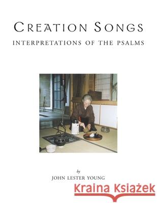 Creation Songs: Interpretation of the Psalms John Lester Young 9781413451320 Xlibris Us - książka