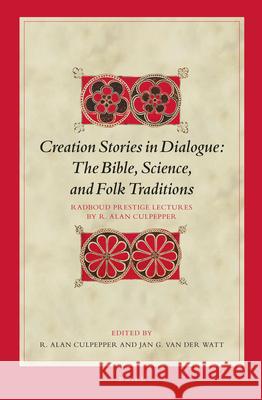 Creation Stories in Dialogue: The Bible, Science, and Folk Traditions: Radboud Prestige Lectures by R. Alan Culpepper Jan G. Watt R. Alan Culpepper 9789004304420 Brill Academic Publishers - książka