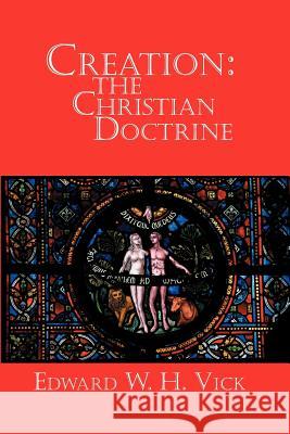 Creation: The Christian Doctrine Vick, Edward W. H. 9781938434020 Energion Publications - książka