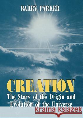 Creation: The Story of the Origin and Evolution of the Universe Parker, Barry R. 9780306429521 Springer - książka