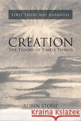Creation: The Theory of Timely Things Robin Stone 9781098020545 Christian Faith Publishing, Inc - książka