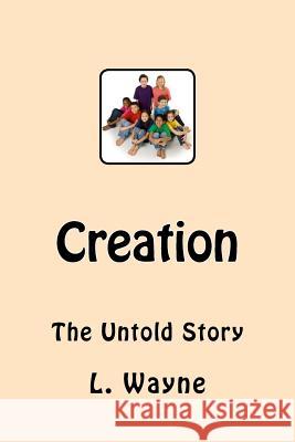 Creation: The Untold Story L. Wayne 9781985199743 Createspace Independent Publishing Platform - książka