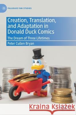 Creation, Translation, and Adaptation in Donald Duck Comics: The Dream of Three Lifetimes Peter Cullen Bryan 9783030736354 Palgrave MacMillan - książka