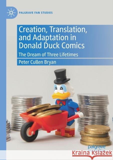 Creation, Translation, and Adaptation in Donald Duck Comics: The Dream of Three Lifetimes Bryan, Peter Cullen 9783030736385 Springer International Publishing - książka