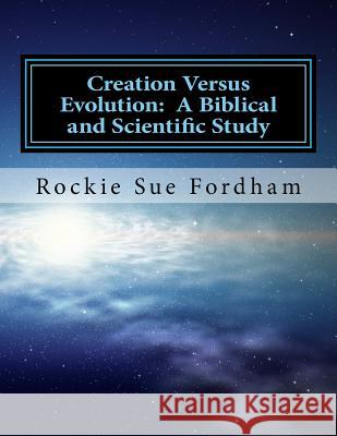Creation Versus Evolution: A Biblical and Scientific Study Rockie Sue Fordham 9781494411541 Createspace - książka
