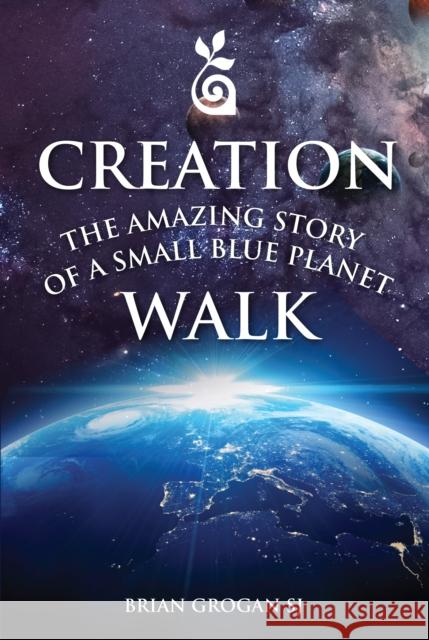 Creation Walk: The Amazing Story of a Small Blue Planet Brian (SJ) Grogan 9781788121200 Messenger Publications - książka