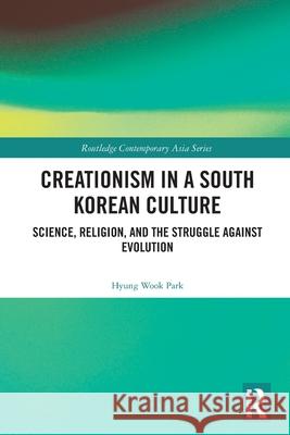 Creationism in a South Korean Culture Hyung Wook (Nanyang Technological University, Singapore) Park 9781032757155 Taylor & Francis Ltd - książka