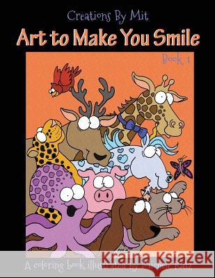 Creations By Mit Art to Make You Smile: A Coloring Book Illustrated By Michele Katz Katz, Michele 9781542581103 Createspace Independent Publishing Platform - książka