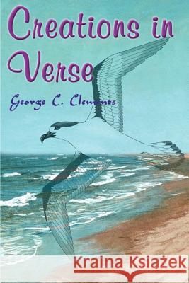 Creations in Verse George C. Clements 9780595009565 Writers Club Press - książka