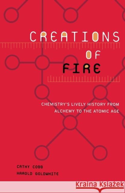 Creations of Fire: Chemistry's Lively History from Alchemy to the Atomic Age Cathy Cobb Harold Goldwhite 9780738205946 Perseus Books Group - książka