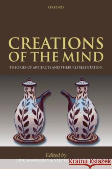 Creations of the Mind: Theories of Artifacts and Their Representation Margolis, Eric 9780199250981 OXFORD UNIVERSITY PRESS - książka