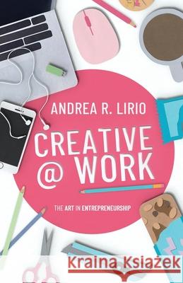 Creative @ Work Andrea R. Lirio 9781636767154 New Degree Press - książka