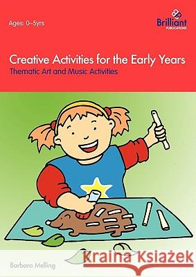 Creative Activities for the Early Years - Thematic Art and Music Activities B Melling 9781903853719  - książka