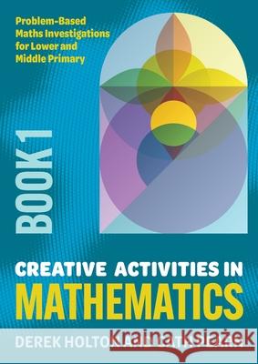 Creative Activities in Mathematics - Book 1: Problem-Based Maths Investigations for Lower and Middle Primary Derek Holton Cath Pearn 9781923569225 Amba Press - książka