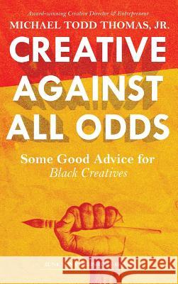 Creative Against All Odds: Some Good Advice for Black Creatives Michael Todd Thomas 9780578473796 Kreadiv & Koo Agency - książka