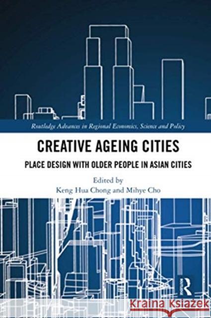 Creative Ageing Cities: Place Design with Older People in Asian Cities Keng Hua Chong Mihye Cho 9780367504205 Routledge - książka