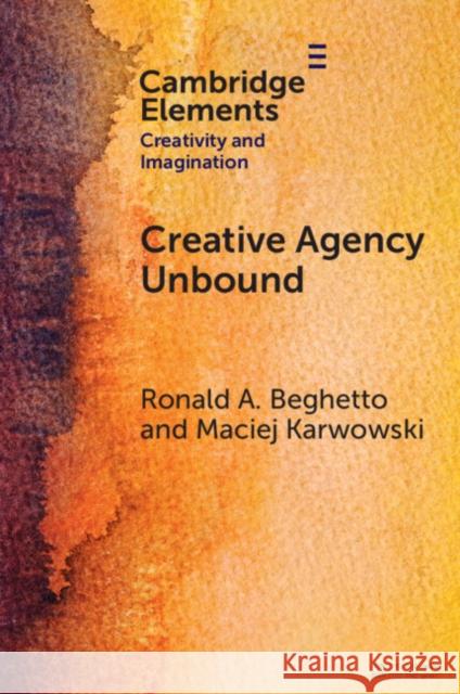 Creative Agency Unbound Maciej (University of Wroclaw) Karwowski 9781009479455 Cambridge University Press - książka