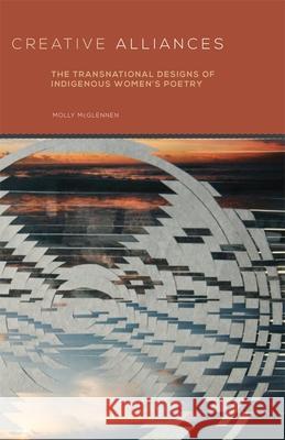 Creative Alliances, 62: The Transnational Designs of Indigenous Women's Poetry McGlennen, Molly 9780806144825 University of Oklahoma Press - książka