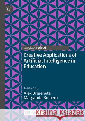 Creative Application of Artificial Intelligence in Education Alex Urmeneta Margarida Romero 9783031552748 Palgrave MacMillan - książka