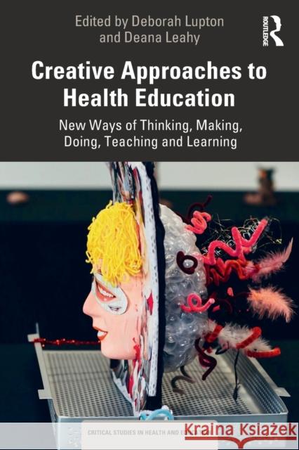 Creative Approaches to Health Education: New Ways of Thinking, Making, Doing, Teaching and Learning Deborah Lupton Deana Leahy 9780367648343 Routledge - książka