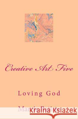 Creative Art Five: Loving God Marcia Batiste 9781495472473 Createspace - książka