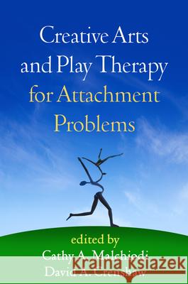 Creative Arts and Play Therapy for Attachment Problems Cathy A. Malchiodi David A. Crenshaw 9781462512706 Guilford Publications - książka