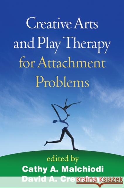Creative Arts and Play Therapy for Attachment Problems Cathy A. Malchiodi David A. Crenshaw 9781462523702 Guilford Publications - książka