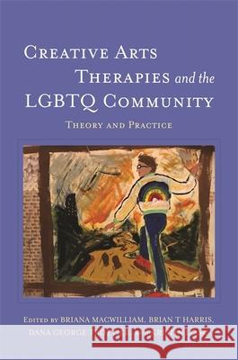 Creative Arts Therapies and the LGBTQ Community: Theory and Practice Macwilliam, Briana 9781785927966 Jessica Kingsley Publishers - książka