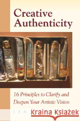 Creative Authenticity: 16 Principles to Clarify and Deepen Your Artistic Vision Ian Roberts 9780972872324 Ateller Saint-Luc - książka