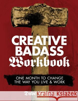 Creative Badass Workbook: One Month to Change the Way You Live and Work Dave Conrey 9781517423902 Createspace - książka