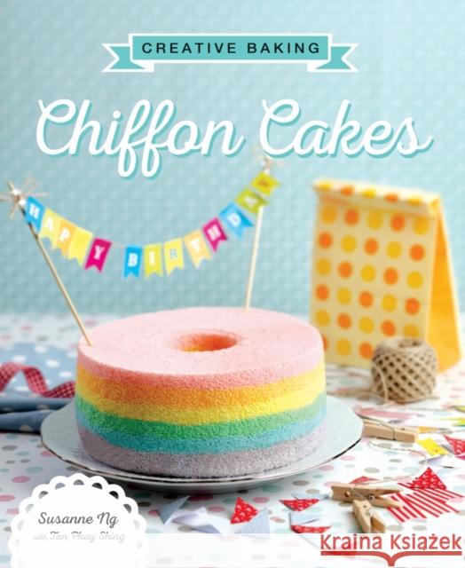 Creative Baking: Chiffon Cakes Susanne Ng 9789814721424 Marshall Cavendish International (Asia) Pte L - książka