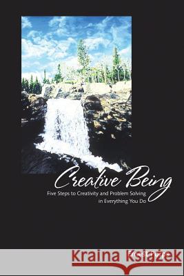 Creative Being: Five Steps to Creativity and Problem Solving in Everything You Do Porps, Ernest 9781491815519 Authorhouse - książka