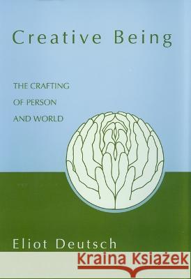Creative Being: The Crafting of Person and World Deutsch, Eliot 9780824814236 University of Hawaii Press - książka
