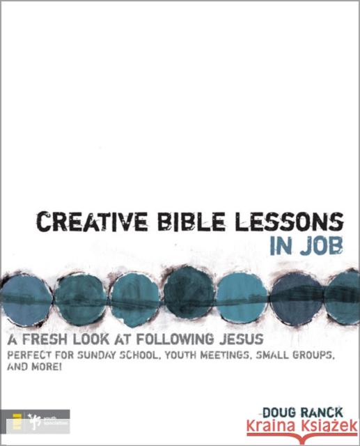 Creative Bible Lessons in Job: A Fresh Look at Following Jesus Doug Ranck 9780310272199 Zondervan/Youth Specialties - książka