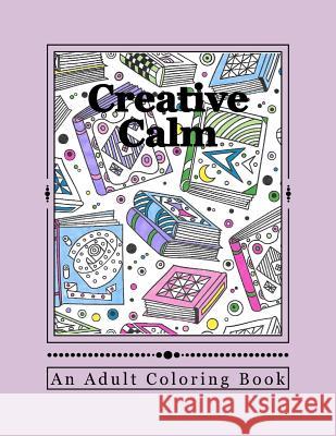 Creative Calm: A Relaxing Color Therapy Book J. and I. Publishing 9781523773251 Createspace Independent Publishing Platform - książka