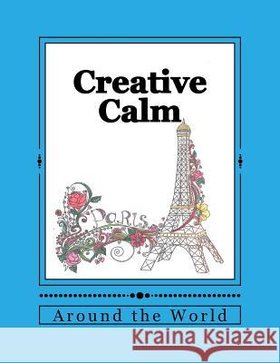 Creative Calm: Around the World J. and I. Publishing 9781530005826 Createspace Independent Publishing Platform - książka