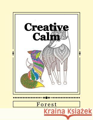 Creative Calm: Forest J. and I. Publishing 9781523925674 Createspace Independent Publishing Platform - książka