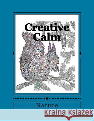 Creative Calm: Nature J. and I. Publishing 9781530077335 Createspace Independent Publishing Platform - książka