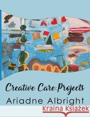Creative Care: Projects Ariadne Albright 9798674886570 Independently Published - książka