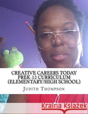 Creative Careers Today PreK-12 Curriculum (Elementary/High school) Judith K. Thompson 9781727107265 Createspace Independent Publishing Platform - książka