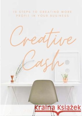 Creative Cash: 10 Steps to Creating More Profit in Your Beautiful Craft Business Joelle Byrne 9780244174095 Lulu.com - książka