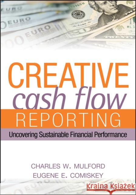 Creative Cash Flow Reporting: Uncovering Sustainable Financial Performance Mulford, Charles W. 9780471469186 John Wiley & Sons Inc - książka