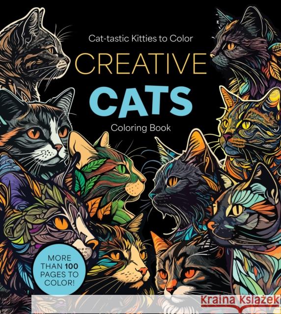 Creative Cats Coloring Book: Cat-tastic Kitties to Color - More Than 100 Pages to Color! Editors of Chartwell Books 9780785845324 Quarto Publishing Group USA Inc - książka