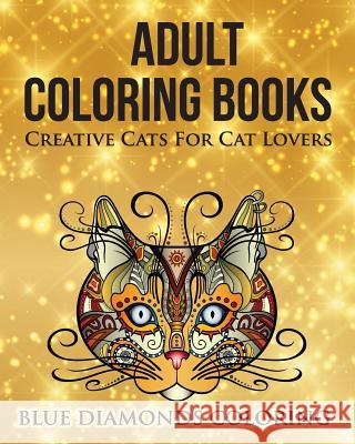 Creative Cats For Cat Lovers: Adult Coloring Book Gray, Easton E. 9780692730621 Blue Diamonds Coloring - książka