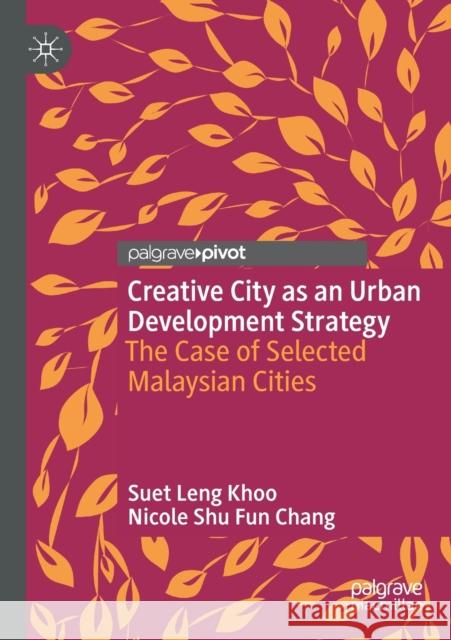 Creative City as an Urban Development Strategy: The Case of Selected Malaysian Cities Khoo, Suet Leng 9789811612930 Springer Nature Singapore - książka