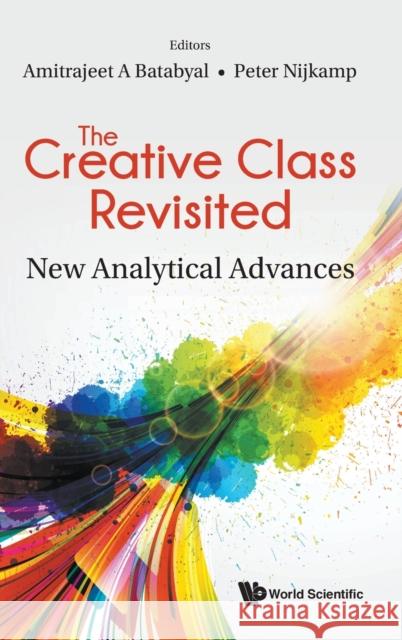 Creative Class Revisited, The: New Analytical Advances Amitrajeet A. Batabyal Peter Nijkamp 9789811267642 World Scientific Publishing Company - książka