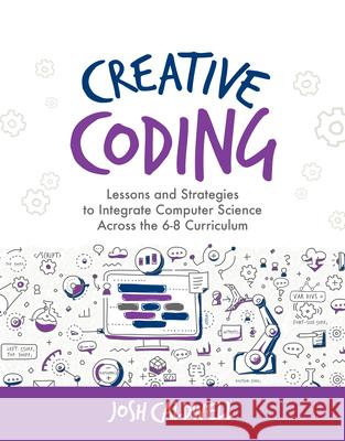 Creative Coding: Lessons and Strategies to Integrate Computer Science Across the 6-8 Curriculum Josh Caldwell 9781564846761 ISTE - książka
